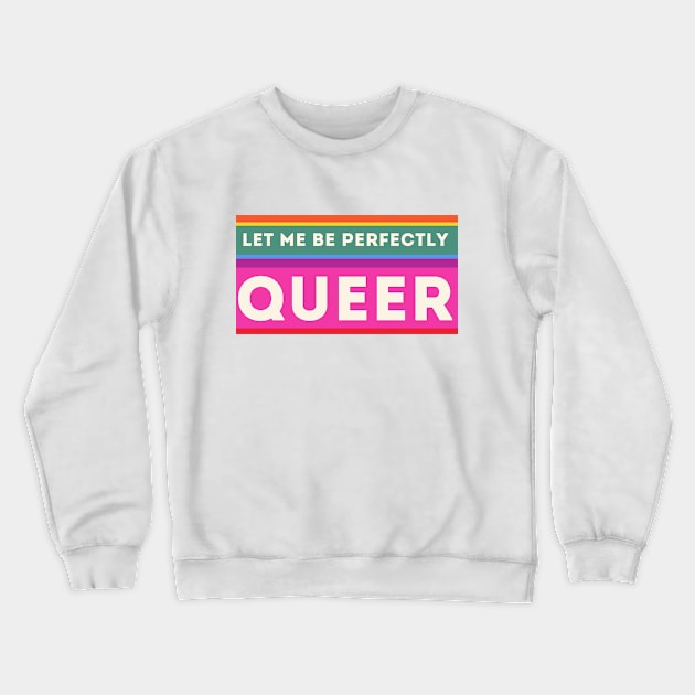 Let Me Be Perfectly Queer Crewneck Sweatshirt by Rata-phat-phat Tees